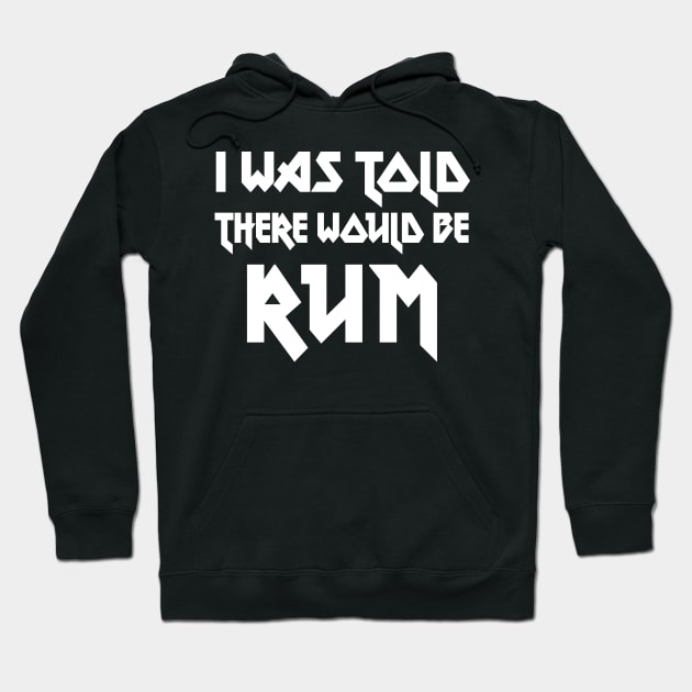 I Was Told There Would Be Rum // Humorous Booze Design Hoodie by DankFutura